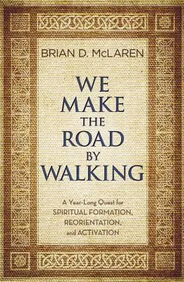 Cestu si vytvárame chôdzou: Celoročné hľadanie duchovnej formácie, preorientovania a aktivácie - We Make the Road by Walking: A Year-Long Quest for Spiritual Formation, Reorientation, and Activation