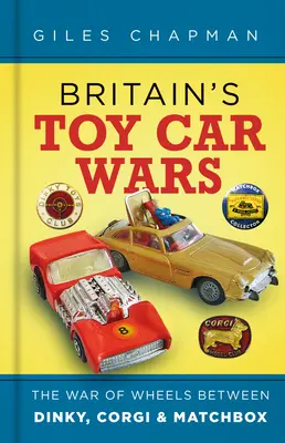 Britské vojny hračiek: vojna o kolesá medzi Dinky, Corgi a Matchbox - Britain's Toy Car Wars: The War of Wheels Between Dinky, Corgi & Matchbox
