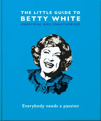 Malý sprievodca Betty Whiteovou: Knižka: Každý potrebuje vášeň - The Little Guide to Betty White: Everybody Needs a Passion