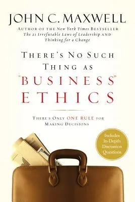 Obchodná etika neexistuje: Existuje len jedno pravidlo pre prijímanie rozhodnutí - There's No Such Thing as Business Ethics: There's Only One Rule for Making Decisions