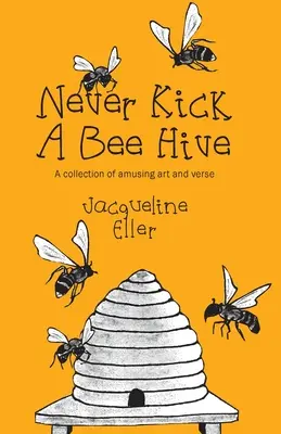 Nikdy nekopte do včelieho úľa, zbierka zábavného umenia a veršov - Never Kick a Bee Hive, A collection of amusing art and verse