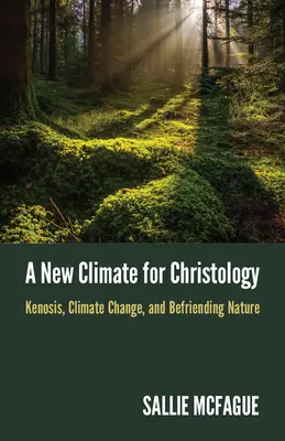 Nová klíma pre kristológiu: Kenosis, klimatické zmeny a priateľstvo s prírodou - A New Climate for Christology: Kenosis, Climate Change, and Befriending Nature