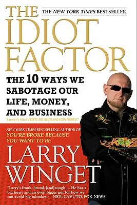 Faktor idiota: 10 spôsobov, ako sabotujeme svoj život, peniaze a podnikanie - The Idiot Factor: The 10 Ways We Sabotage Our Life, Money, and Business