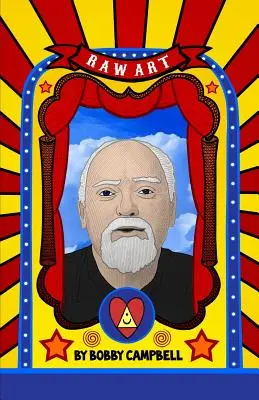 RAW Art: Ilustrovaný život a myšlienky Roberta Antona Wilsona - RAW Art: The Illustrated Lives and Ideas of Robert Anton Wilson