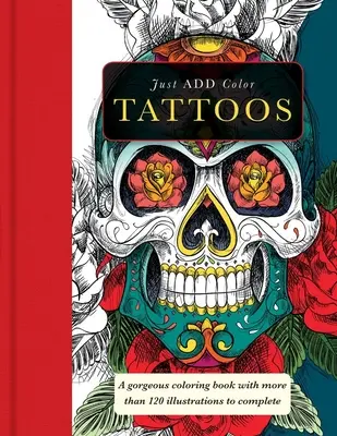 Tetovania: Nádherné maľovanky s viac ako 120 ilustráciami na dokončenie - Tattoos: Gorgeous Coloring Books with More Than 120 Illustrations to Complete