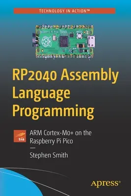 RP2040 Programovanie v jazyku Assembly: ARM Cortex-M0+ na Raspberry Pi Pico - RP2040 Assembly Language Programming: ARM Cortex-M0+ on the Raspberry Pi Pico
