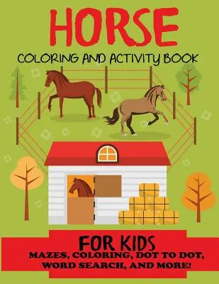 Knižka na vyfarbovanie koní a aktivít pre deti: Bludiská, vyfarbovanie, hľadanie slov a iné!, deti 4-8, 8-12 - Horse Coloring and Activity Book for Kids: Mazes, Coloring, Dot to Dot, Word Search, and More!, Kids 4-8, 8-12