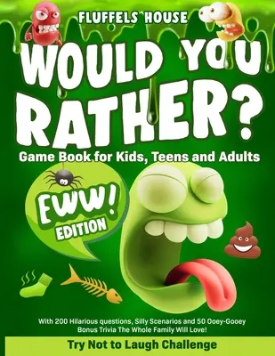 Kniha hier pre deti, dospievajúcich a dospelých - vydanie EWW!: S 200 veselými otázkami, hlúpymi scenármi a 5 - Would You Rather Game Book for Kids, Teens, and Adults - EWW Edition!: Try Not To Laugh Challenge with 200 Hilarious Questions, Silly Scenarios, and 5