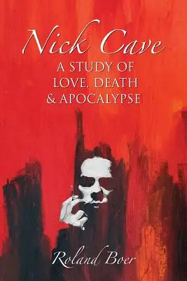 Nick Cave: Cave Cave: Štúdia o láske, smrti a apokalypse - Nick Cave: A Study of Love, Death and Apocalypse