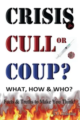 KRÍZA, CULL alebo COUP? ČO, AKO a KTO? Fakty a pravdy, ktoré vás prinútia premýšľať!: Odhalenie veľkej lži a pravdy o fenoméne Covid-19. - CRISIS, CULL or COUP? WHAT, HOW and WHO? Facts and Truths to Make You Think!: Exposing The Great Lie and the Truth About the Covid-19 Phenomenon.
