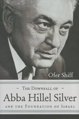 Pád Abba Hillela Silvera a založenie Izraela - The Downfall of Abba Hillel Silver and the Foundation of Israel