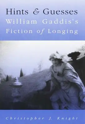 Nápovedy a hádanky: Fikcia túžby Williama Gaddisa - Hints and Guesses: William Gaddis's Fiction of Longing