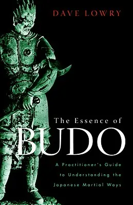 Podstata budo: Príručka pre praktizujúcich na pochopenie japonských bojových spôsobov - The Essence of Budo: A Practitioner's Guide to Understanding the Japanese Martial Ways