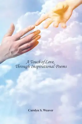 Dotyk lásky prostredníctvom inšpiratívnych básní - A Touch of Love, Through Inspirational Poems