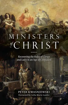 Kristovi služobníci: Obnovenie úloh duchovenstva a laikov v dobe zmätku - Ministers of Christ: Recovering the Roles of Clergy and Laity in an Age of Confusion