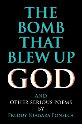 Bomba, ktorá vyhodila do vzduchu Boha: A iné vážne básne - The Bomb That Blew Up God: And Other Serious Poems