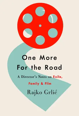 Ešte jeden na cestu: A Director's Notes on Exile, Family, and Film (Zápisky režiséra o exile, rodine a filme) - One More for the Road: A Director's Notes on Exile, Family, and Film