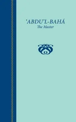 'Abdu'l-Baha, Majster - 'Abdu'l-Baha, The Master