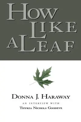 Ako list: Rozhovor s Donnou Harawayovou - How Like a Leaf: An Interview with Donna Haraway