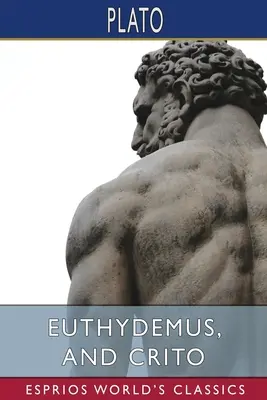 Euthydémos a Kritikus (Esprios Classics) - Euthydemus, and Crito (Esprios Classics)