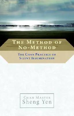 Metóda bez metódy: Čchanská prax tichého osvietenia - The Method of No-Method: The Chan Practice of Silent Illumination