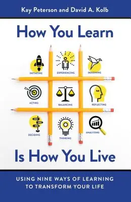 Ako sa učíš, tak žiješ: Deväť spôsobov učenia, ako zmeniť svoj život - How You Learn Is How You Live: Using Nine Ways of Learning to Transform Your Life