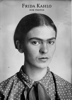 Frida Kahlo: Jej fotografie - Frida Kahlo: Her Photos