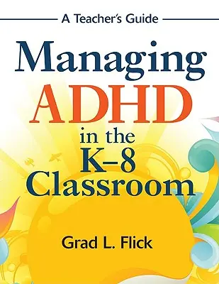 Zvládanie ADHD v triede K-8: Príručka pre učiteľov - Managing ADHD in the K-8 Classroom: A Teacher′s Guide