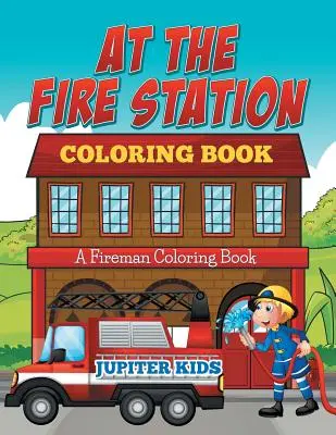 Na hasičskej stanici Omaľovánky: Omaľovánky hasičov na hasičskej stanici - At The Fire Station Coloring Book: A Fireman Coloring Book