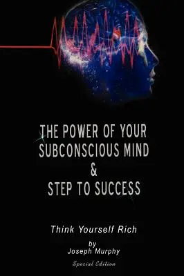 Sila vášho podvedomia a kroky k úspechu: Myslite si, že ste bohatí, špeciálne vydanie - The Power of Your Subconscious Mind & Steps To Success: think yourself rich, Special Edition