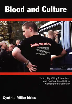 Krv a kultúra: Mládež, pravicový extrémizmus a národná príslušnosť v súčasnom Nemecku - Blood and Culture: Youth, Right-Wing Extremism, and National Belonging in Contemporary Germany