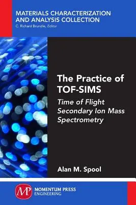 Prax TOF-SIMS: hmotnostná spektrometria sekundárnych iónov s časom letu - The Practice of TOF-SIMS: Time of Flight Secondary Ion Mass Spectrometry