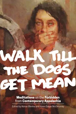 Walk Till the Dogs Get Mean: Meditácie o zakázaných veciach zo súčasnej Apalače - Walk Till the Dogs Get Mean: Meditations on the Forbidden from Contemporary Appalachia