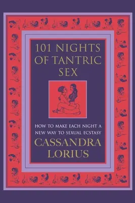 101 nocí tantrického sexu - Ako urobiť z každej noci novú cestu k sexuálnej extáze - 101 Nights of Tantric Sex - How to Make Each Night a New Way to Sexual Ecstasy