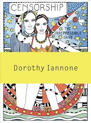 Dorothy Iannoneová: Cenzúra a nezadržateľná snaha o lásku a božstvo - Dorothy Iannone: Censorship and the Irrepressible Drive Toward Love and Divinity