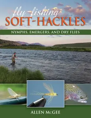 Muškárenie na mäkké háčiky: Nymfy, emergery a suché mušky - Fly-Fishing Soft-Hackles: Nymphs, Emergers, and Dry Flies