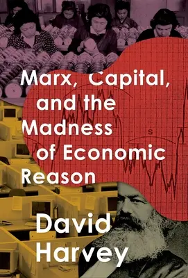 Marx, kapitál a šialenstvo ekonomického rozumu - Marx, Capital, and the Madness of Economic Reason