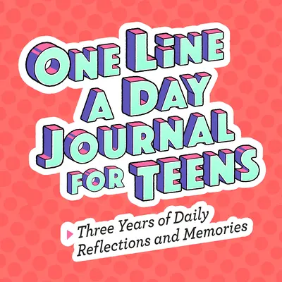 Denník na jeden riadok denne pre dospievajúcich: Tri roky každodenných úvah a spomienok - One Line a Day Journal for Teens: Three Years of Daily Reflections and Memories