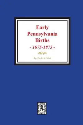 Rané narodenie v Pensylvánii, 1675-1875. - Early Pennsylvania Births, 1675-1875.