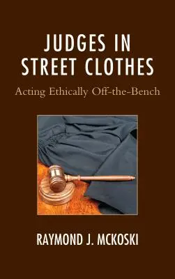 Sudcovia v pouličnom oblečení: Etické správanie mimo lavice - Judges in Street Clothes: Acting Ethically Off-the-Bench