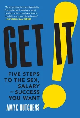 Získajte ju: Päť krokov k vytúženému sexu, platu a úspechu - Get It: Five Steps to the Sex, Salary and Success You Want