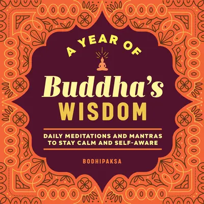 Rok Buddhovej múdrosti: Vydanie knihy Budha: Denné meditácie a mantry na zachovanie pokoja a sebauvedomenia - A Year of Buddha's Wisdom: Daily Meditations and Mantras to Stay Calm and Self-Aware