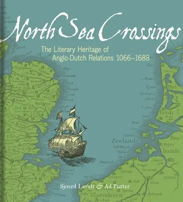 Prechody cez severné more: Literárne dedičstvo anglicko-holandských vzťahov 1066-1688 - North Sea Crossings: The Literary Heritage of Anglo-Dutch Relations 1066-1688