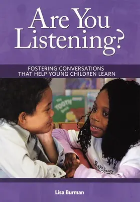 Počúvate? Počúvajte: Ako sa učia malé deti počúvať: Ako sa učia malé deti počúvať? - Are You Listening?: Fostering Conversations That Help Young Children Learn