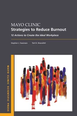 Stratégie Mayo Clinic na zníženie vyhorenia: 12 opatrení na vytvorenie ideálneho pracoviska - Mayo Clinic Strategies to Reduce Burnout: 12 Actions to Create the Ideal Workplace