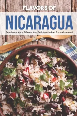 Chute Nikaraguy: Vychutnajte si množstvo rôznych a chutných receptov z Nikaraguy! - Flavors of Nicaragua: Experience Many Different and Delicious Recipes from Nicaragua!