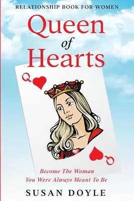 Kniha o vzťahoch pre ženy: Srdcová kráľovná - Staňte sa ženou, ktorou ste vždy mali byť - Relationship Book For Women: Queen of Hearts - Become The Woman You Were Always Meant To Be