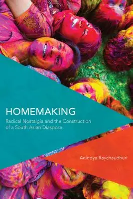 Homemaking: Radikálna nostalgia a budovanie juhoázijskej diaspóry - Homemaking: Radical Nostalgia and the Construction of a South Asian Diaspora