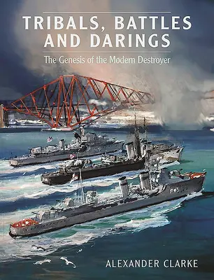Kmene Bitky a šípy: Genéza moderného ničiteľa - Tribals Battles and Darings: The Genesis of the Modern Destroyer