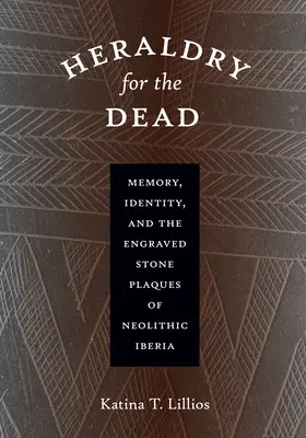 Heraldika pre mŕtvych: Pamäť, identita a ryté kamenné tabuľky z neolitickej Iberie - Heraldry for the Dead: Memory, Identity, and the Engraved Stone Plaques of Neolithic Iberia